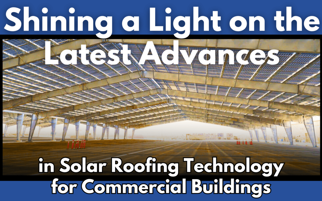 Shining a Light on the Latest Advances in Solar Roofing Technology for Commercial Buildings