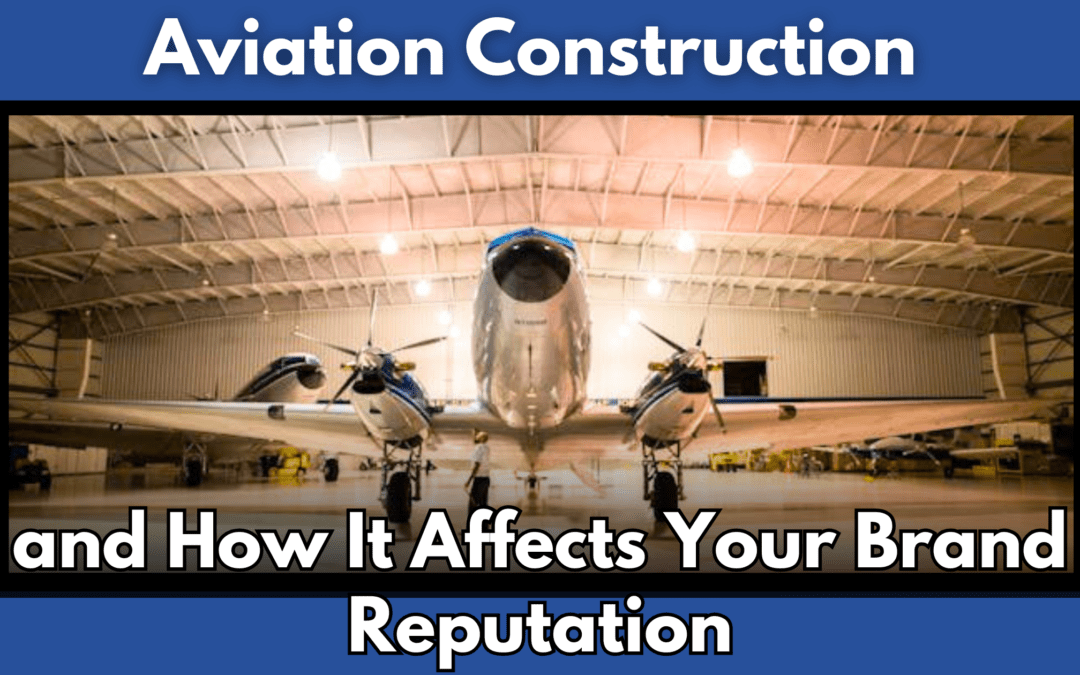 Aviation Construction and How It Affects Your Brand Reputation